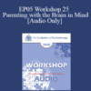 [Audio] EP05 Workshop 25 - Parenting with the Brain in Mind: How a Deeper Self-Understanding Can Help Promote Secure Attachment and Neural Integration - Daniel Siegel