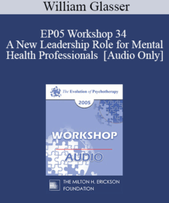 [Audio] EP05 Workshop 34 - A New Leadership Role for Mental Health Professionals - William Glasser