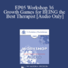 [Audio] EP05 Workshop 36 - Growth Games for BEING the Best Therapist - Jeffrey Zeig