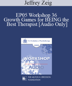 [Audio] EP05 Workshop 36 - Growth Games for BEING the Best Therapist - Jeffrey Zeig
