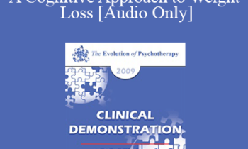 [Audio] EP09 Clinical Demonstration 03 - A Cognitive Approach to Weight Loss - Judith Beck