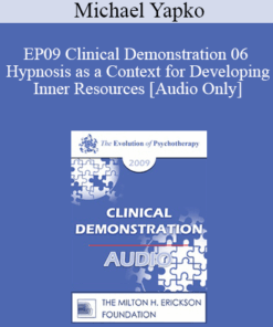 [Audio] EP09 Clinical Demonstration 06 - Hypnosis as a Context for Developing Inner Resources - Michael Yapko