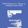 [Audio] EP09 Dialogue 16 - Humor in Therapy - Cloe Madanes