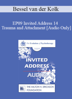 [Audio] EP09 Invited Address 14 - Trauma and Attachment: Creating a Home within One’s Self - Bessel van der Kolk