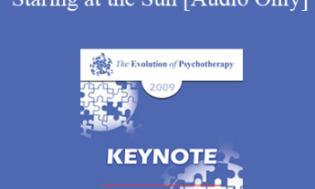 [Audio] EP09 Keynote 06 - Staring at the Sun: Overcoming the Terror of Death - Irvin Yalom