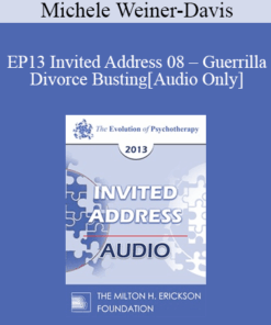 [Audio] EP13 Invited Address 08 - Guerrilla Divorce Busting: Working with Couples in the Trenches - Michele Weiner-Davis