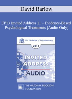 [Audio] EP13 Invited Address 11 - Evidence-Based Psychological Treatments: An Update and A Way Forward - David Barlow