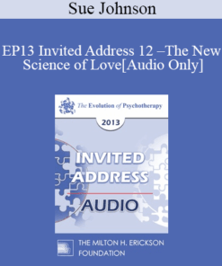 [Audio] EP13 Invited Address 12 - The New Science of Love: A New Era for Couple Interventions - Sue Johnson