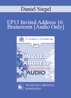 [Audio] EP13 Invited Address 16 - Brainstorm: Debunking the Myths about Adolescence and Revealing the Power and Purpose of the Teenage Brain - Daniel Siegel