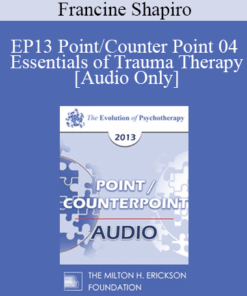 [Audio] EP13 Point/Counter Point 04 - Essentials of Trauma Therapy - Francine Shapiro