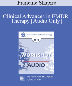[Audio] EP13 Workshop 01 - Clinical Advances in EMDR Therapy: Identifying and Treating the Underlying Basis of Dysfunction - Francine Shapiro
