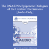 [Audio] EP13 Workshop 11 - The RNA/DNA Epigenetic Dialogues of the Creative Unconscious: Are Quantum Dynamics Involved? - Ernest Rossi