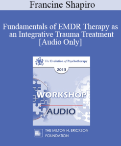 [Audio] EP13 Workshop 15 - Fundamentals of EMDR Therapy as an Integrative Trauma Treatment - Francine Shapiro