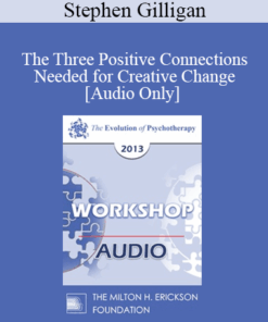 [Audio] EP13 Workshop 25 - The Three Positive Connections Needed for Creative Change - Stephen Gilligan