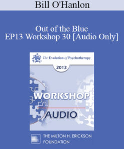 [Audio] EP13 Workshop 30 - Out of the Blue: Six Non-Medication Way to Relieve Depression - Bill O'Hanlon