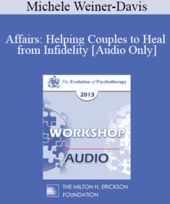 [Audio] EP13 Workshop 33 - Affairs: Helping Couples to Heal from Infidelity - Michele Weiner-Davis