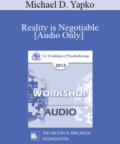 [Audio] EP13 Workshop 37 - Reality is Negotiable: Absorbing People in Positive Possibilities - Michael D. Yapko