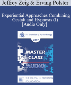 [Audio] EP17 Master Class - Experiential Approaches Combining Gestalt and Hypnosis (I) - Jeffrey Zeig