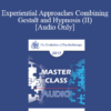 [Audio] EP17 Master Class - Experiential Approaches Combining Gestalt and Hypnosis (II) - Jeffrey Zeig