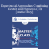 [Audio] EP17 Master Class - Experiential Approaches Combining Gestalt and Hypnosis (III) - Jeffrey Zeig