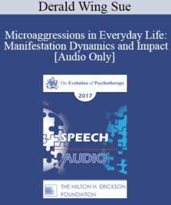 [Audio] EP17 Speech 04 - Microaggressions in Everyday Life: Manifestation Dynamics and Impact - Derald Wing Sue