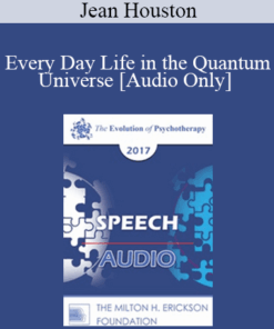 [Audio] EP17 Speech 06 - Every Day Life in the Quantum Universe - Jean Houston