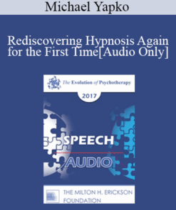 [Audio] EP17 Speech 10 - Rediscovering Hypnosis Again for the First Time: The Utilization of Attentional Processes in Enhancing Treatment Outcomes - Michael Yapko