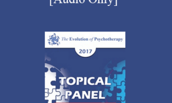 [Audio] EP17 Topical Panel 01 - Training Psychotherapists - Donald Meichenbaum