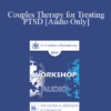 [Audio] EP17 Workshop 06 - Couples Therapy for Treating PTSD - John Gottman