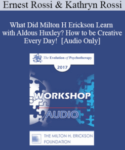 [Audio] EP17 Workshop 08 - What Did Milton H Erickson Learn with Aldous Huxley? How to be Creative Every Day! - Ernest Rossi