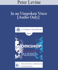 [Audio] EP17 Workshop 10 - In an Unspoken Voice: How the Body Released Trauma and Restores Goodness - Peter Levine