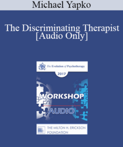 [Audio] EP17 Workshop 12 - The Discriminating Therapist: Teaching Discrimination Strategies Through Hypnosis as a Foundation for Good Decision Making - Michael Yapko