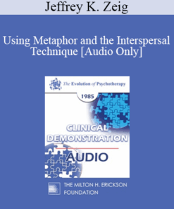 [Audio] EP85 Clinical Presentation 10 - Using Metaphor and the Interspersal Technique - Jeffrey K. Zeig