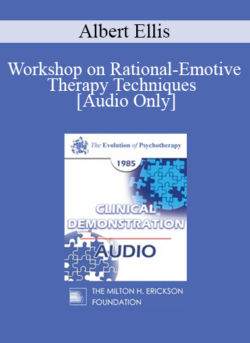 [Audio] EP85 Clinical Presentation 20 - Workshop on Rational-Emotive Therapy Techniques - Albert Ellis