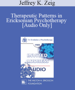 [Audio] EP85 Invited Address 02b - Therapeutic Patterns in Ericksonian Psychotherapy - Jeffrey K. Zeig
