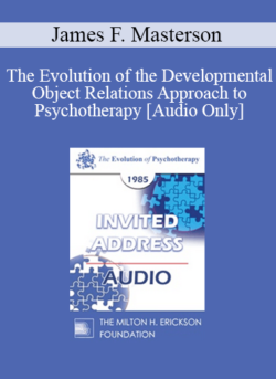 [Audio] EP85 Invited Address 07b - The Evolution of the Developmental Object Relations Approach to Psychotherapy - James F. Masterson