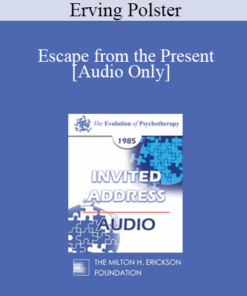 [Audio] EP85 Invited Address 11b - Escape from the Present: Transition and Storyline - Erving Polster