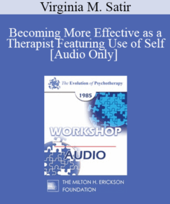 [Audio] EP85 Workshop 03 - Becoming More Effective as a Therapist Featuring Use of Self - Virginia M. Satir