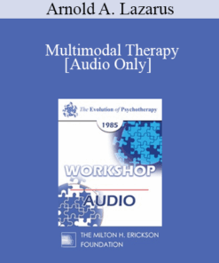 [Audio] EP85 Workshop 07 - Multimodal Therapy: Is It The Best of All Worlds? - Arnold A. Lazarus