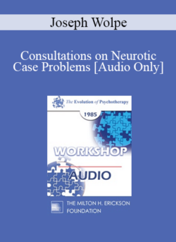 [Audio] EP85 Workshop 10 - Consultations on Neurotic Case Problems - Joseph Wolpe