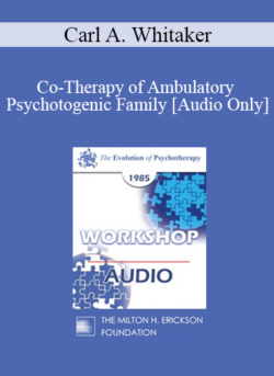 [Audio] EP85 Workshop 13 - Co-Therapy of Ambulatory Psychotogenic Family - Carl A. Whitaker