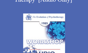 [Audio] EP85 Workshop 21 - The Practice of Rational-Emotive Therapy - Albert Ellis