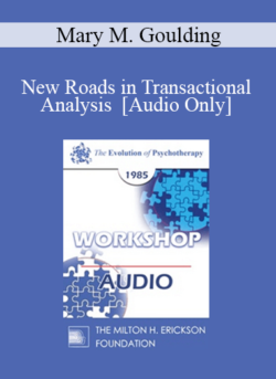 [Audio] EP85 Workshop 22 - New Roads in Transactional Analysis - Mary M. Goulding