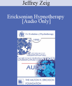 [Audio] EP90 Clinical Presentation 12 - Ericksonian Hypnotherapy - Jeffrey Zeig