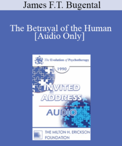 [Audio] EP90 Invited Address 11b - The Betrayal of the Human: Psychotherapy's Mission to Reclaim Our Lost Identity - James F.T. Bugental
