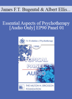 [Audio] EP90 Panel 01 - Essential Aspects of Psychotherapy - James F.T. Bugental