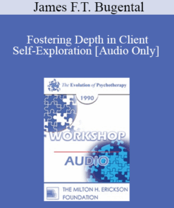 [Audio] EP90 Workshop 04 - Fostering Depth in Client Self-Exploration - James F.T. Bugental