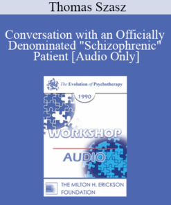 [Audio] EP90 Workshop 09 - Conversation with an Officially Denominated "Schizophrenic" Patient - Thomas Szasz