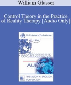 [Audio] EP90 Workshop 29 - Control Theory in the Practice of Reality Therapy - William Glasser