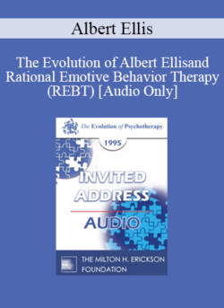 [Audio] EP95 Invited Address 01a - The Evolution of Albert Ellis and Rational Emotive Behavior Therapy (REBT) - Albert Ellis